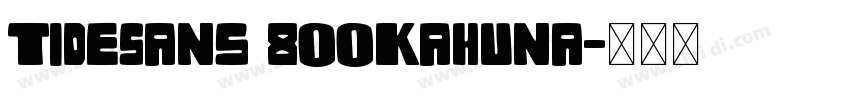 TideSans 800Kahuna字体转换